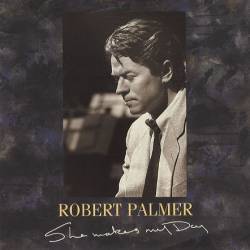 Robert Palmer : She Makes My Day